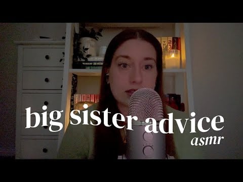 asmr | giving big sister advice (comforting ramble)