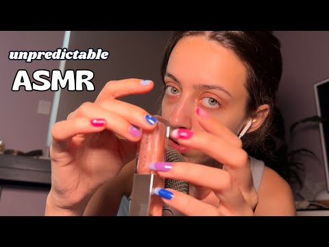 unpredictable ASMR (minimal talking, slightly chaotic, random triggers)