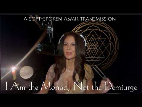 🌑✨I AM THE MONAD — Not the Demiurge ASMR Soft-Spoken Transmission