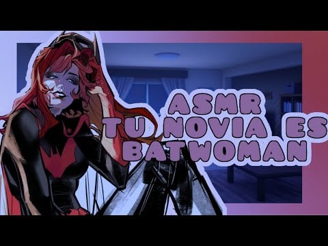//ASMR// descubres que tú novia es Batwoman 🦇💓🌸