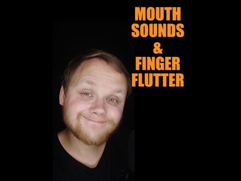 ASMR mouth sounds and finger fluttering