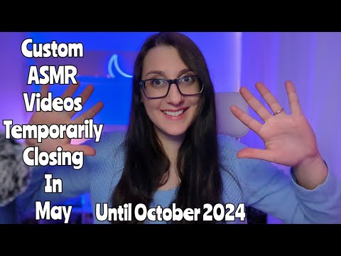 MY CUSTOM ASMR VIDEOS ARE TEMPORARILY CLOSING SOON UNTIL FALL