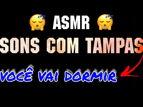 [ASMR] SONS com TAMPAS, DÚVIDO VOCÊ NÃO DORMIR.