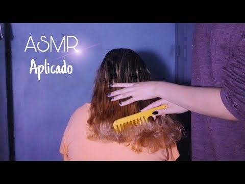 ASMR APLICADO | PENTEANDO CABELO + sons de boca