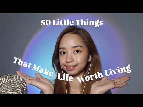 ASMR 50 Little Things That Make Life Worth Living (Soft Whispering)