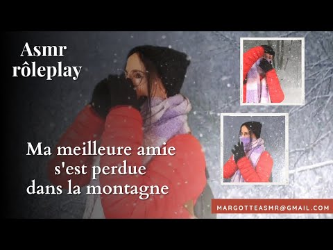 Asmr français Rôleplay, ma meilleure amie s'est perdue dans la montagne