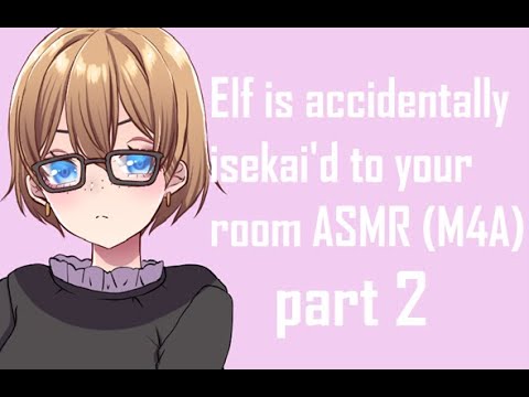 elf is accidentally isekai'd to your room part 2 ASMR [M4A]