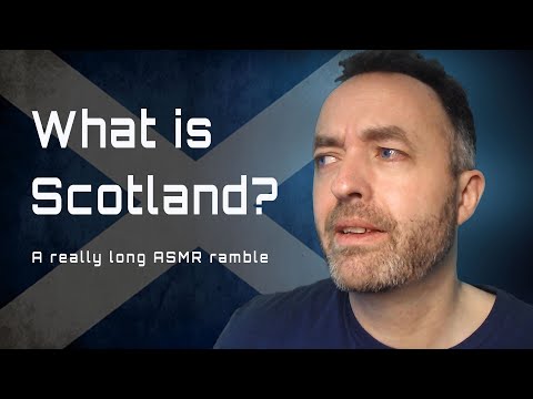 What is Scotland? [ASMR Soft Spoken Ramble]