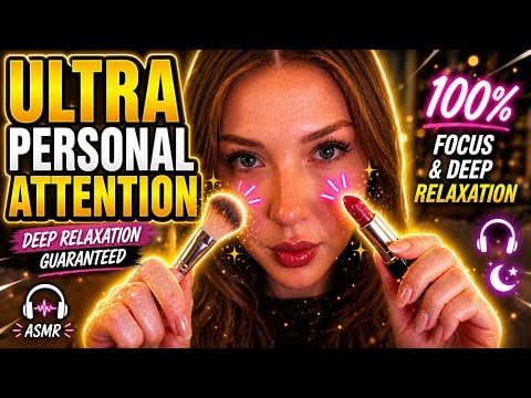 Ultra personal attention ASMR