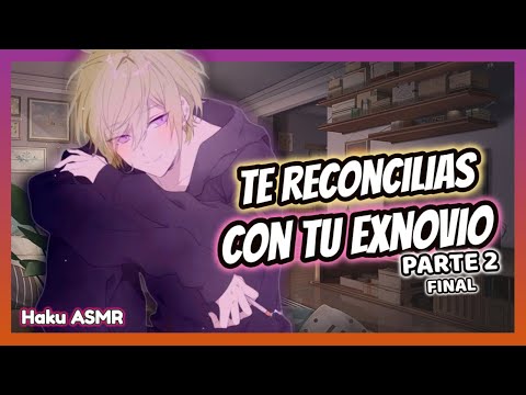 ASMR Rolplay - Te reconcilias con tu exnovio PARTE 2 FINAL - Haku ASMR