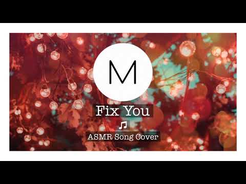 ASMR Song Covers: Fix You [Coldplay], [Soft Singing], [Sleep Aid]