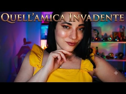 La tua amica impicciona fa troppe domande ASMR