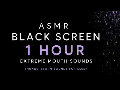 ASMR Black Screen 🌧️ 1 Hour of Extreme Mouth Sounds & Thunderstorm Sounds for Sleep
