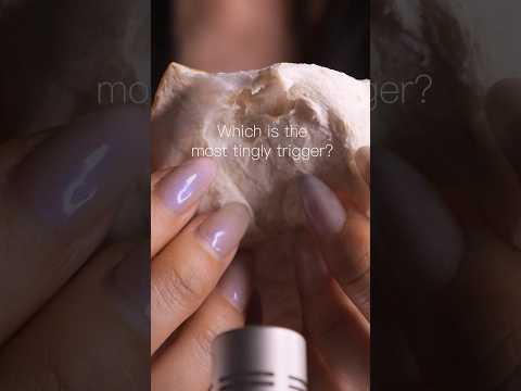 #asmr Which is the most tingly trigger?