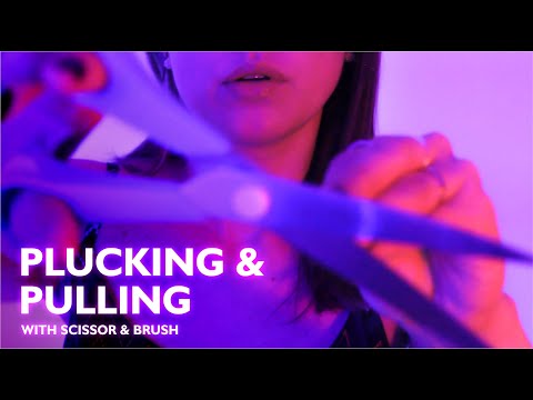 ASMR PLUCKING AND PULLING, ASMR SCISSOR, ASMR BRUSHING, NO TALKING, ASMR HAND MOVEMENTS MOUTH SOUNDS