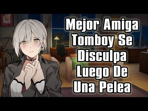 【ASMR】Tu Mejor Amiga Tomboy Se Disculpa Luego De Una Pelea [F4M] [Friends To Lovers]