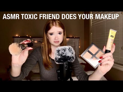 asmr toxic friend does your makeup