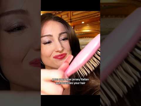 pov: your new jersey italian aunt brushes your hair #asmr