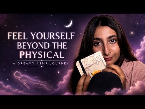 Feel Yourself Beyond the Physical | A Dreamy ASMR Journey 🌙