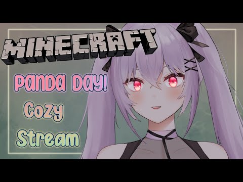 【Minecraft】Happy Panda Day! Cozy Stream~ #5