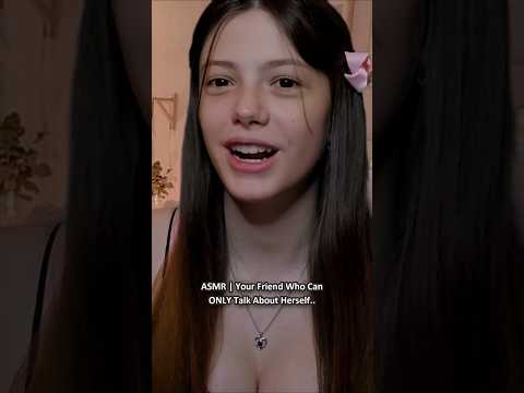 ASMR | Your Friend Who Can ONLY Talk About Herself.. ─♡─ #asmr #asmrroleplay #comedyasmr