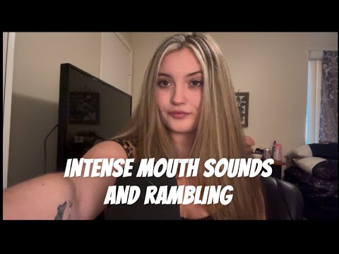 ASMR | INTENSE MOUTH SOUNDS AND RAMBLING