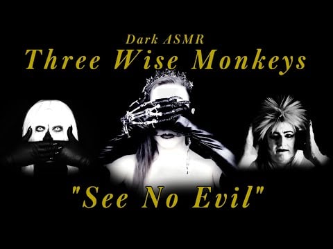 Dark ASMR - Three Wise Monkeys - See No Evil (Collab w/ @TirarADeguello and @Frisson Factory ASMR)