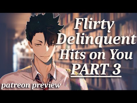 ASMR Flirty Delinquent Hits on You [Patreon Preview] [Playful] [M4A] Roleplay Part 3