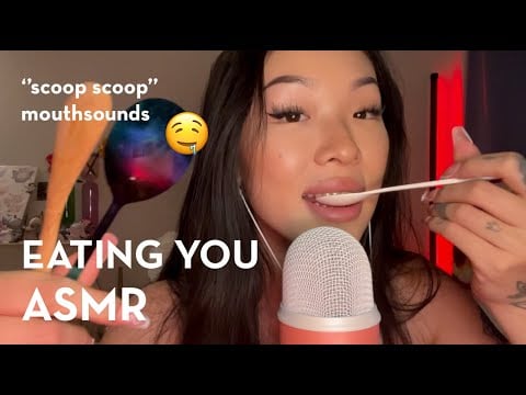 ASMR | EATING YOU🍴🫠 | “scoop” | mouth sounds