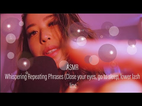 ASMR | Whispering and Repeating "Close your eyes, Go to sleep, Lower Lash Line" (CV for Tony)