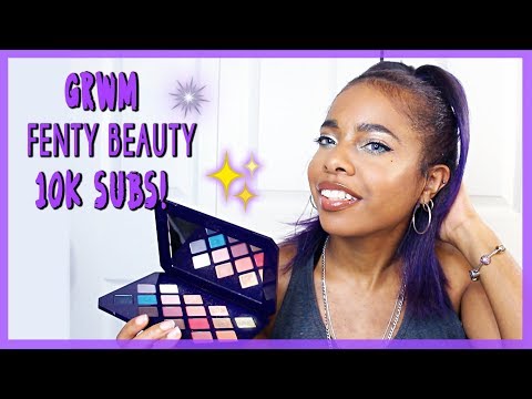 10,000 SUBSCRIBERS! // GRWM Using FENTY BEAUTY