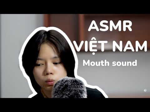 ASMR VIỆT NAM | Mouth sound lạ lùng của tui |