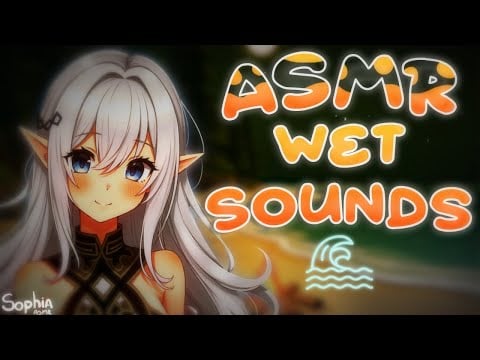 ASMR Extremely sensitive wet sounds