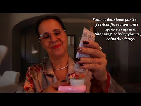 Asmr, deuxième partie je réconforte mon amie après sa rupture, shopping soirée pyjama soins visage