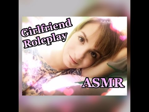 ASMR || ♥ Girlfriend Role Play ♥