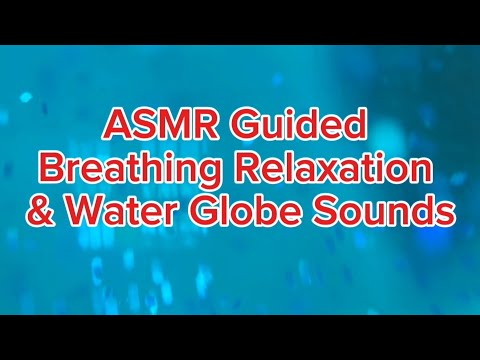 ASMR Guided Breathing Relaxation & Water Globe Sounds 🌊💧⛲️