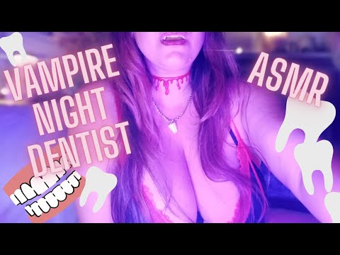 ASMR THE VAMPIRE NIGHT DENTIST , she will sooth you  she removes all your teeth , PERSONAL ATTENTION