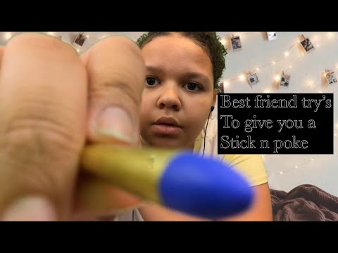 ASMR- bestie tries to give you a stick n poke