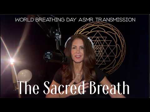 THE SACRED BREATH — A World Breathing Day Transmission — A Soft Spoken ASMR Transmission