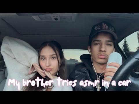 My brother tries asmr in a car. 