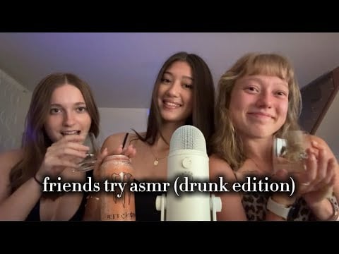 my friends try asmr but WE'RE DRUNK !! 🍸🥃🍾