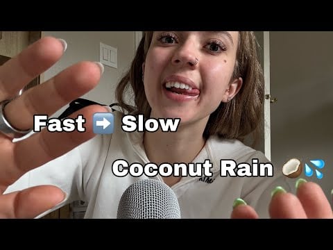 ASMR| Slow- to- Fast Coconut Rain Triggers!
