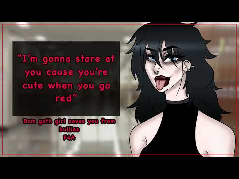 Dom goth girl saves you from bullies [f4a][femdom][shy listener][“you’re cute”][strangers to more?]