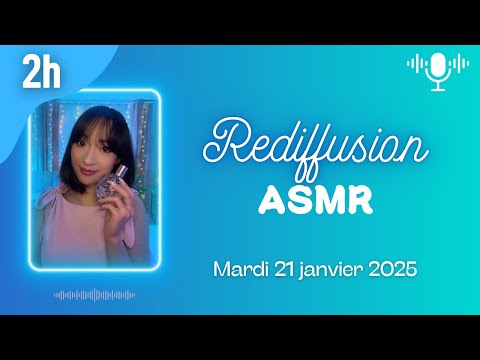🔴 LIVE ASMR 2H - Rediffusion du mardi 21 janvier 2025