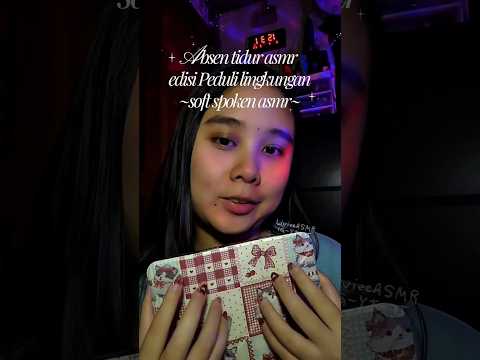 ASMR Absen Tidur edisi Peduli Lingkungan 🪻🌿 #asmr #softspoken