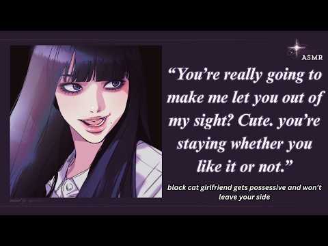 black cat girlfriend gets possessive and won't leave your side [F4M] [VERY CLINGY] [POSSESSIVE]