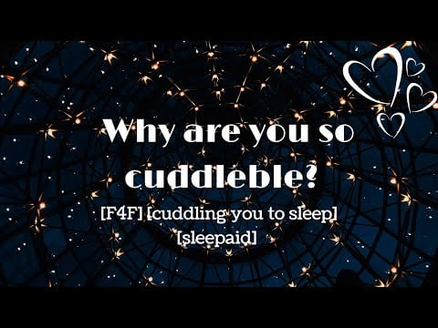 ASMR | Why are you so cuddleble? [F4F] [Kissing and cuddling you]