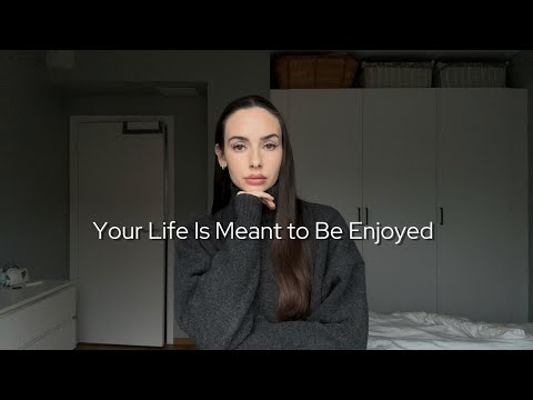 Your Life Is Meant to Be Enjoyed