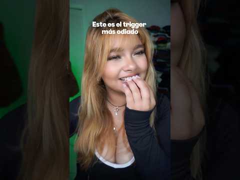 Este es el trigger más odiado.. #asmr