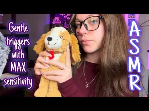 ASMR Gentle triggers with MAX sensitivity 